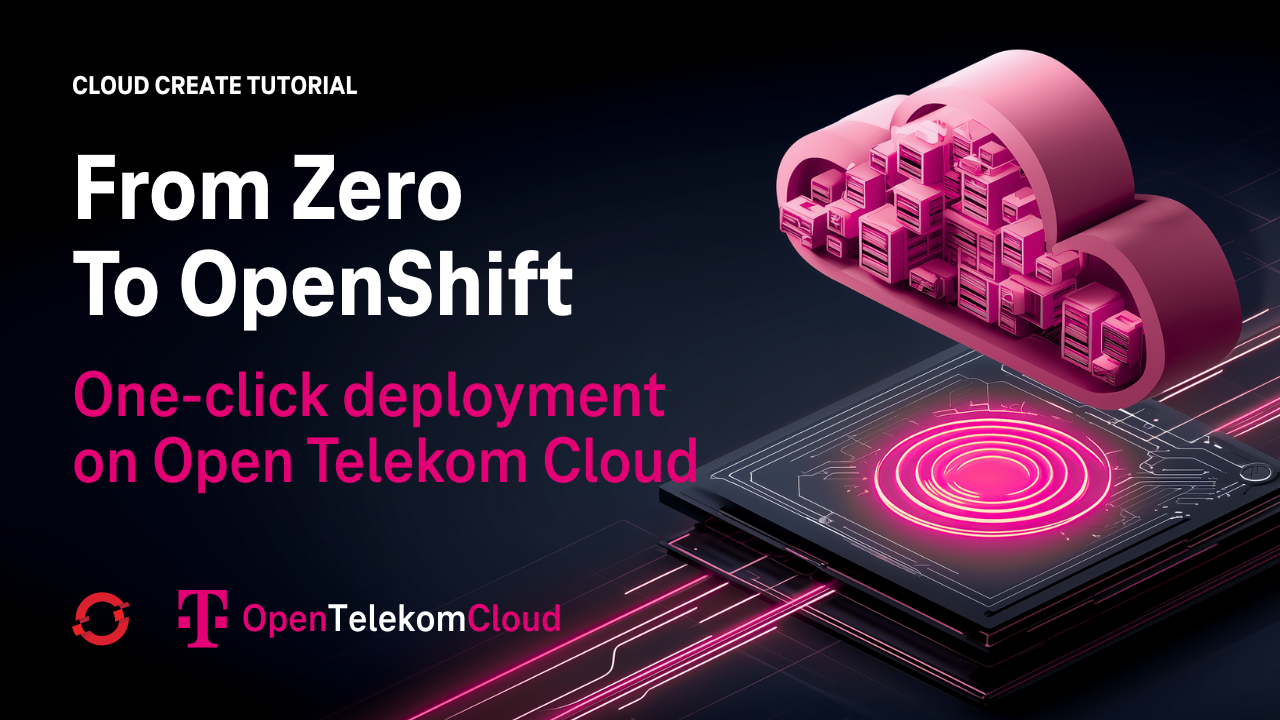From Zero to OpenShift: One-Click Deployment on Open Telekom Cloud